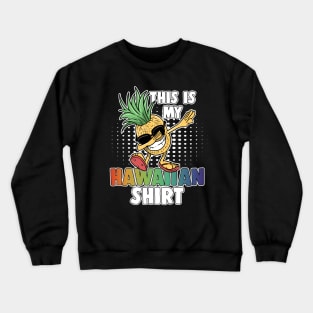 Dabbing Pineapple This Is My Hawaiian Shirt Aloha Crewneck Sweatshirt